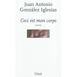 Ceci est mon corps Juan Antonio González Iglesias Circé