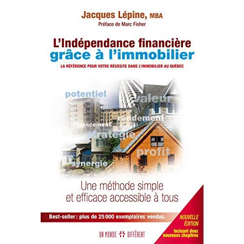L'indépendance financière grâce à l'immobilier : référence pour votre réussite dans l'immobilier au  Jacques Lépine UN MONDE DIFFÉRENT