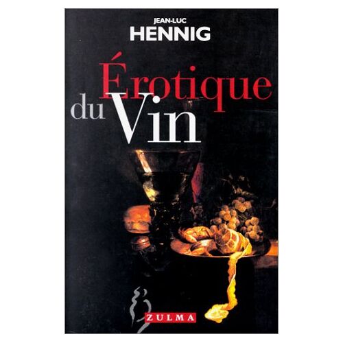 Erotique du vin Jean-Luc Hennig Zulma