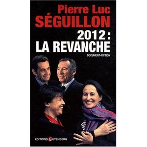 2012, la revanche : document-fiction Pierre-Luc Séguillon Gutenberg