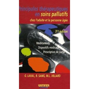 Principales thérapeutiques en soins palliatifs chez l'adulte et la personne âgée : médicaments, disp Guillemette Laval, Brigitte Sang, Marie Laure Villard Sauramps médical