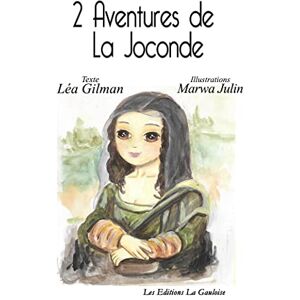 2 aventures de la Joconde Léa Gilman, Marwa Julin Editions La Gauloise