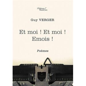 Et moi ! Et moi ! Emois !  guy verger Baudelaire