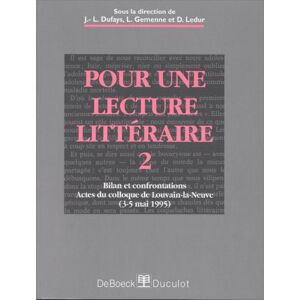 Pour une lecture littéraire. Bilan et confrontations - Actes du colloque international de Louvain-la  j.-l. dufays, l. gemenne, d. ledur De Boeck