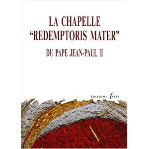 La chapelle Redemptoris Mater du pape Jean-Paul II : don du collège des cardinaux au Saint-Père à l'  collectif, olivier clément, m apa, c valenziano Fates