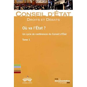 Où va l'Etat ? : un cycle de conférences du Conseil d'Etat. Vol. 1 France. Conseil d'Etat La Documentation française