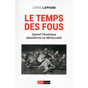 Le temps des fous : quand l'Amérique abandonne sa démocratie Lewis H. Lapham Saint-Simon