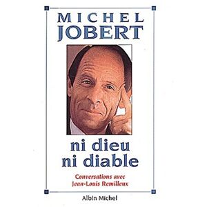 Ni Dieu, ni Diable : conversations avec Jean-Louis Remilleux Michel Jobert Albin Michel