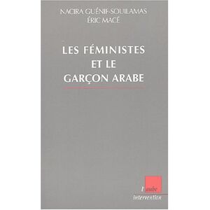 Les féministes et le garçon arabe Nacira Guénif Souilamas, Eric Macé Ed. de l'Aube