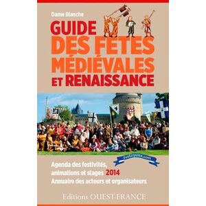 Guide des fêtes médiévales et Renaissance : agenda des festivités, animations et stages 2014, annuai Frédérique Hatton Ouest-France