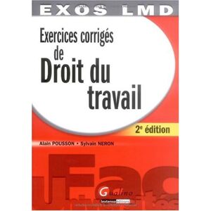 Exercices corrigés de droit du travail Alain Pousson, Sylvain Neron Gualino