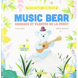 Music Bear. Animaux et plantes de la forêt : 7 chansons en anglais Sylvie Lavoie, Marine Benezech Chattycat