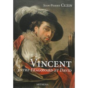 Vincent François-André Vincent, 1746-1816 : entre Fragonard et David Jean-Pierre Cuzin Arthena