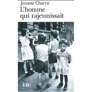 L'homme qui rajeunissait Jerome Charyn Gallimard