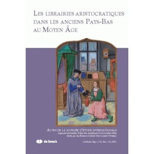 Moyen Age (Le), n° 3-4 (2007). Les librairies aristocratiques dans les anciens Pays-Bas au Moyen Age  xxx De Boeck