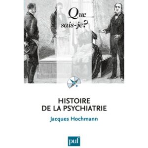 Histoire de la psychiatrie Jacques Hochmann PUF