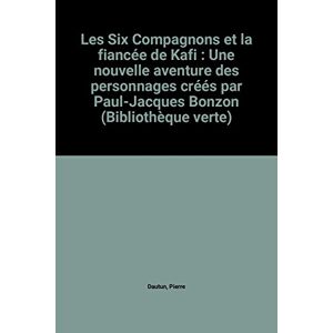 les six compagnons et la fiancée de kafi : une nouvelle aventure des personnages créés par paul-jacq dautun, pierre hachette