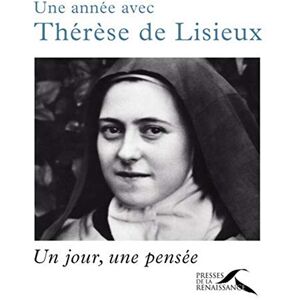 Une année avec Thérèse de Lisieux : un jour, une pensée Thérèse de l'Enfant-Jésus Presses de la Renaissance