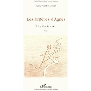 Les brRêves d'Agnès : à lire à haute voix... Agnès Parent de Curzon L'Harmattan