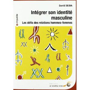 Intégrer son identité masculine : les défis des relations hommes-femmes David Deida Le souffle d'or