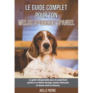 Le guide complet pour ton Welsh Springer Spaniel: Le guide