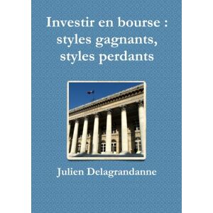 investir en bourse : styles gagnants, styles perdants delagrandanne, julien