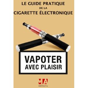 Le guide pratique de la cigarette électronique : vapoter avec