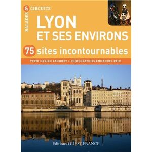 Lyon et ses environs : 75 sites incontournables Myriem Lahidely