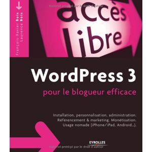 WordPress 3 pour le blogueur efficace : installation, personnalisation, administration,