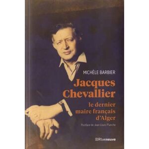 Jacques Chevallier : le dernier maire français d'Alger Michèle Barbier
