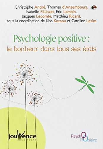 Psychologie positive : le bonheur dans tous ses états Kotsou Ilios Jouvence