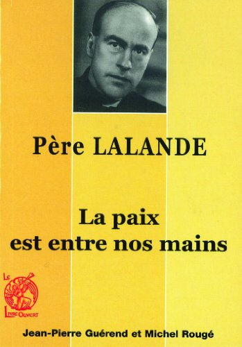 Le Père Bernard Lalande, 1910-1998 : la paix est entre nos mains Jean-Pierre Guérend, Rouge Livre ouvert