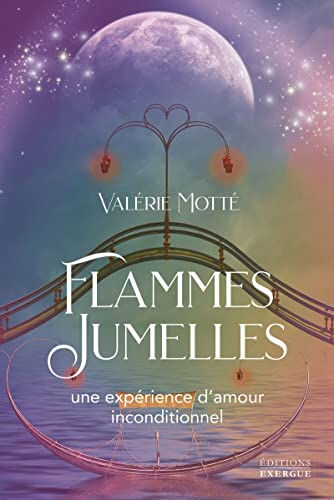 Flammes jumelles, une expérience d'amour inconditionnel Valérie Motté Exergue