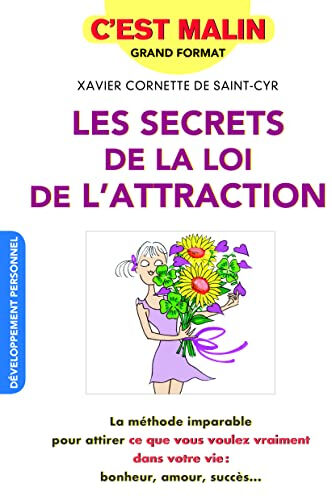 Les secrets de la loi d'attraction : la méthode imparable pour attirer ce que vous voulez vraiment d Xavier Cornette de Saint Cyr Leduc.s éditions