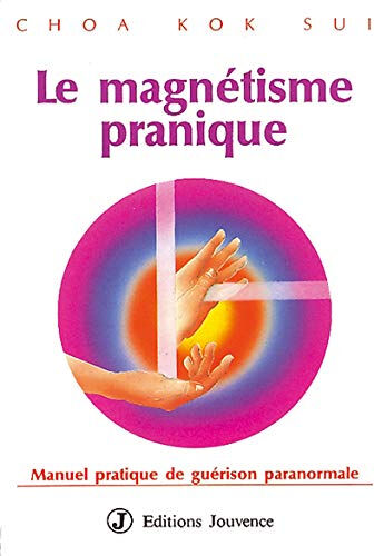 Le magnétisme pranique : manuel pratique de guérison paranormale Choa Kok Sui Jouvence