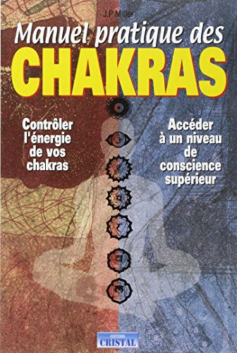 Manuel pratique des chakras : contrôler l'énergie de vos chakras, accéder à un niveau de conscience Joan P. Miller Cristal