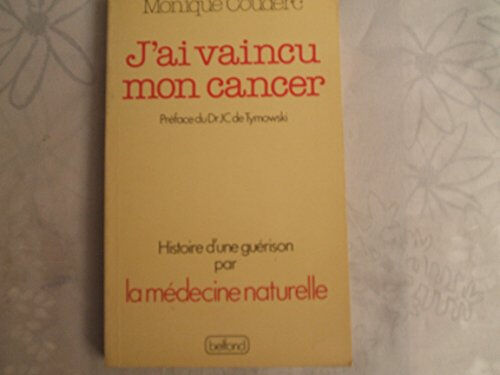 J'ai vaincu mon cancer : l'histoire d'une guérison par la médecine naturelle Monique Couderc Belfond