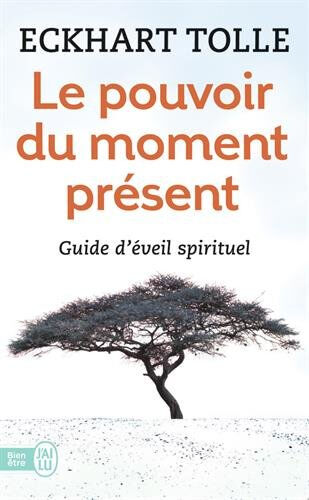 Le pouvoir du moment présent : guide d'éveil spirituel Eckhart Tolle J'ai lu