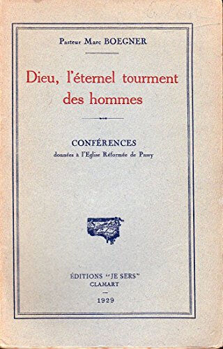 dieu, l'éternel tourment des hommes pasteur marc boegner editions "je sers" clamart