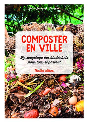 Composter en ville : le recyclage des biodéchets pour tous et partout Jean-Jacques Fasquel Rustica
