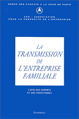 La Transmission de l'entreprise familiale : l'avis des experts et des industriels ordre des avocats à la cour de paris Economica