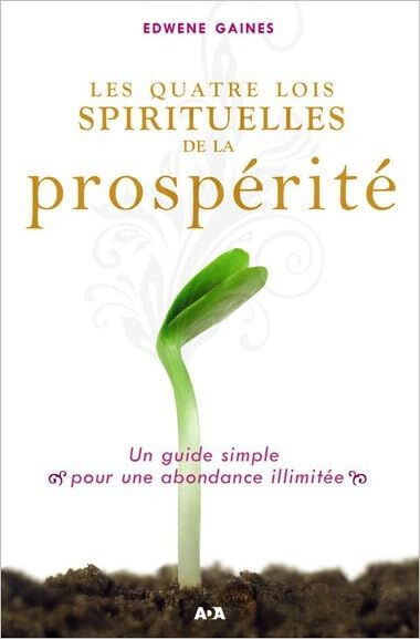 Les quatre lois spirituelles de la prospérité : guide simple pour une abondance illimitée Edwene Gaines, Claire Perreau ADA