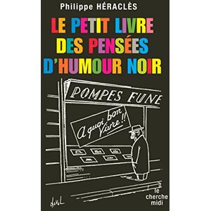 Le petit livre des pensées d'humour noir philippe héraclès Cherche Midi - Publicité