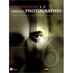 Photoshop 6.0 pour les photographes : manuel de formation pour les professionnels de l'image Martin Evening Eyrolles - Publicité