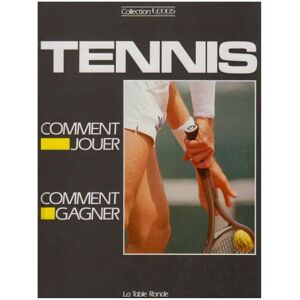 Le Tennis : comment jouer, comment gagner collectifs La Table ronde - Publicité