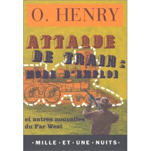 O. Henry Attaque de train, mode d'emploi : et autres