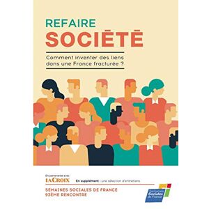 Refaire société: Comment inventer des liens dans une France fracturée