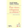 Etre vieux : relégation ou solidarité ? Chloé Morin, Daniel Perron Ed. de l'Aube, Fondation Jean-Jaurès