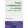 Evaluer les établissements et les services sociaux et médico-sociaux : des savoir-faire à reconnaîtr Pierre Savignat Dunod