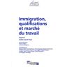 Immigration, qualifications et marché du travail France. Conseil d'analyse économique La Documentation française